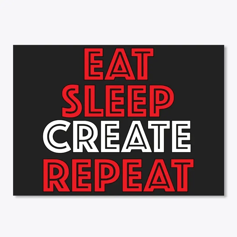 Eat Sleep Create Repeat