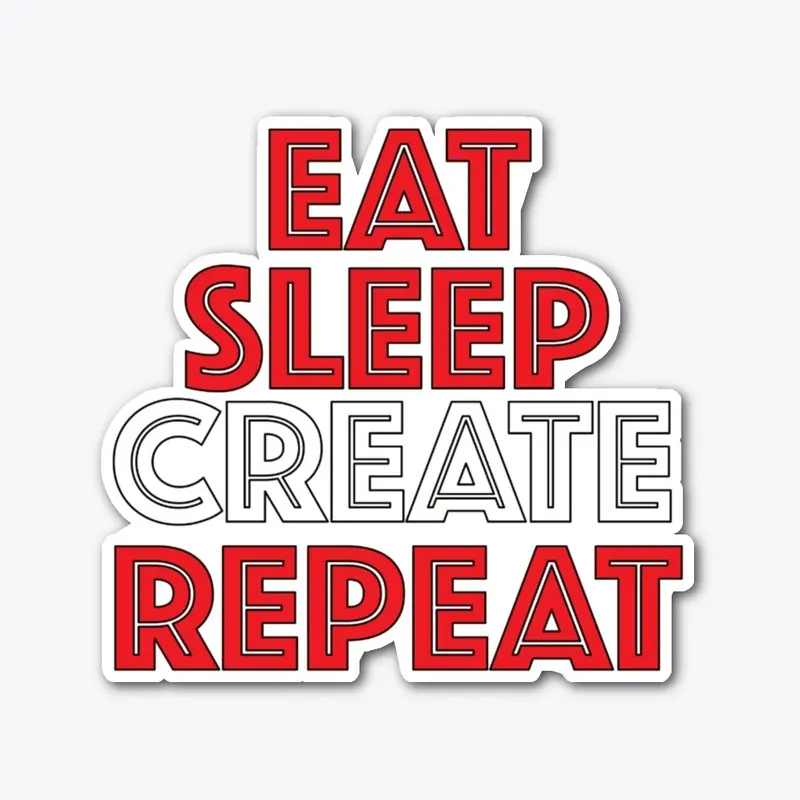 Eat Sleep Create Repeat